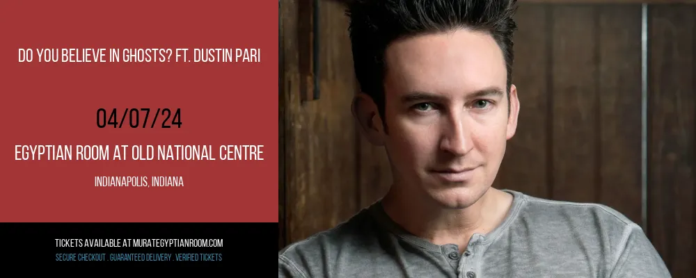 Do You Believe In Ghosts? ft. Dustin Pari at Egyptian Room At Old National Centre